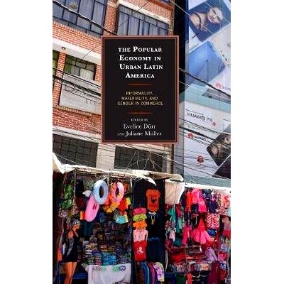 预订 The Popular Economy in Urban Latin America: Informality, Materiality, and Gender in Commerce 拉丁美洲城市的大众经济