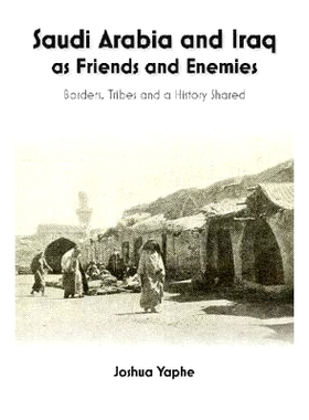 预订 Saudi Arabia and Iraq as Friends and Enemies: Borders, Tribes and a History Shared 沙特阿拉伯和伊拉克既是朋友又是敌