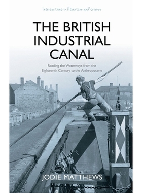 预订 The British Industrial Canal: Reading the Waterways from the Eighteenth Century to the Anthropocene 英国工业运河：