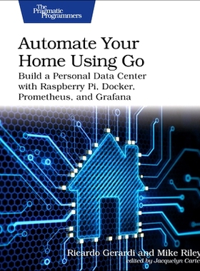 预订 Automate Your Home Using Go: Build a Personal Data Center with Raspberry Pi, Docker, Prometheus, and Grafana