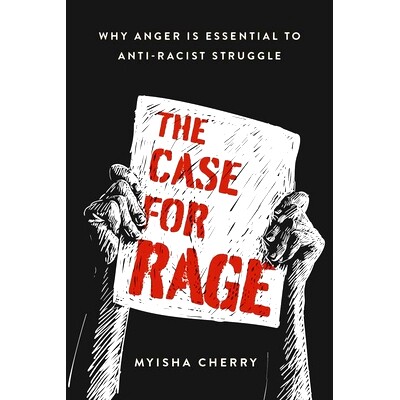 预订 The Case for Rage: Why Anger Is Essential to Anti-Racist Struggle 愤怒的理由：为什么愤怒对反种族主义斗争*关重要: 97