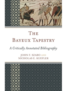 预订 The Bayeux Tapestry: A Critically Annotated Bibliography 贝叶挂毯：批判注释问答: 9781442251557