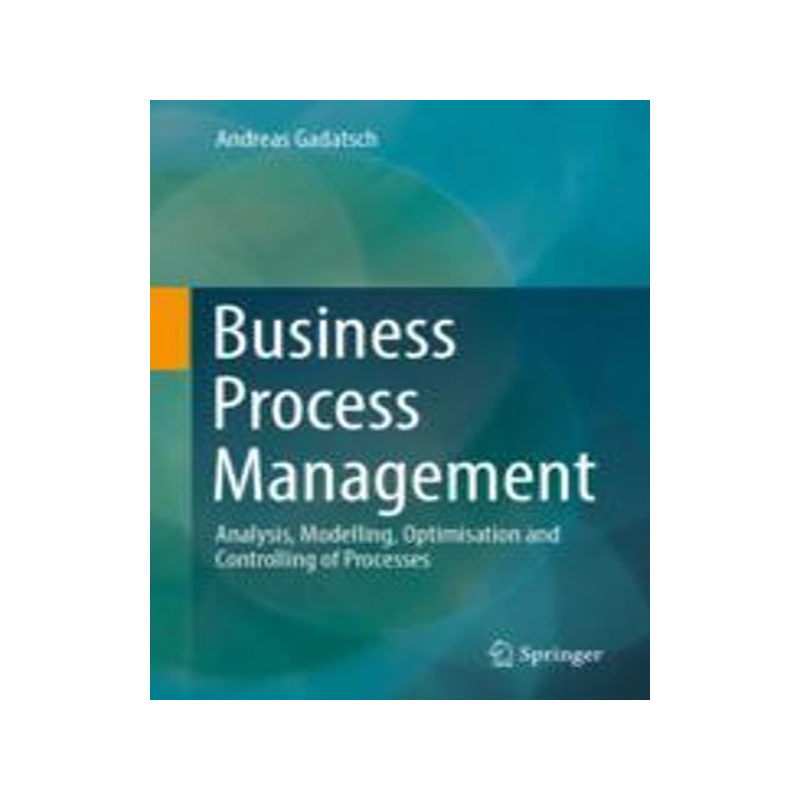 [预订]Business Process Management: Analysis, Modelling, Optimisation and Controlling of Processes 9783658415839