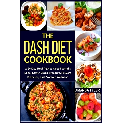 预订 The DASH Diet Cookbook: A 30 Day Meal Plan to Speed Weight Loss, Lower Blood Pressure, Prevent Diabetes, and Promot