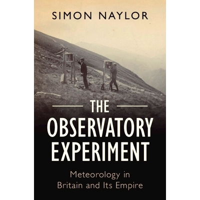 预订 The Observatory Experiment: Meteorology in Britain and Its Empire 天文台实验：英国及其帝国的气象学: 9781009207232