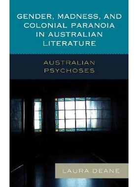 预订 Gender, Madness, and Colonial Paranoia in Australian Literature: Australian Psychoses 澳大利亚文学中的性别、疯狂与