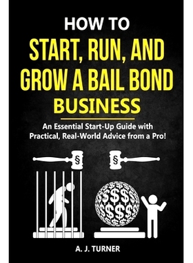 预订 How to Start, Run, and Grow a Bail Bond Business: An Essential Start-Up Guide with Practical, Real-World Advice fro