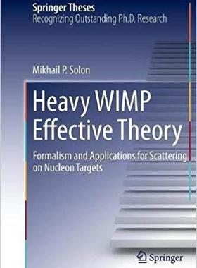 【预售】Heavy Wimp Effective Theory: Formalism and Applications for Scattering on Nucleon Targets