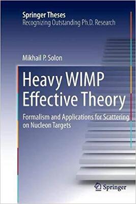 【预售】Heavy Wimp Effective Theory: Formalism and Applications for Scattering on Nucleon Targets
