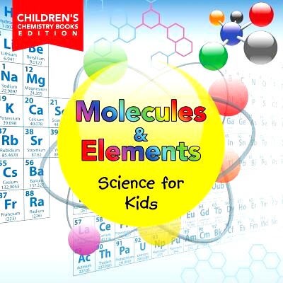 预订 Molecules & Elements: Science for Kids Children’s Chemistry Books Edition: 9781682806036