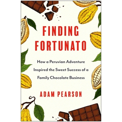 预订 Finding Fortunato: How a Peruvian Adventure Inspired the Sweet Success of a Family Chocolate Business: 978163774492