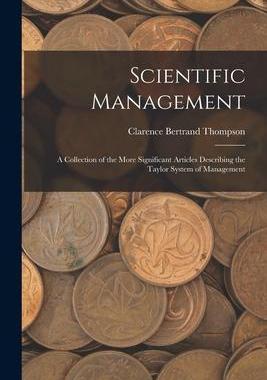 [预订]Scientific Management: A Collection of the More Significant Articles Describing the Taylor System of 9781017689037