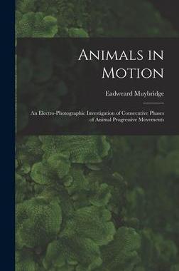 [预订]Animals in Motion: an Electro-photographic Investigation of Consecutive Phases of Animal Progressive 9781013635243