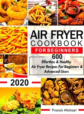 预订 Air Fryer Cookbook for Beginners: 600 Effortless & Healthy Air Fryer Recipes for Beginners & Advanced Users: 600 Ef