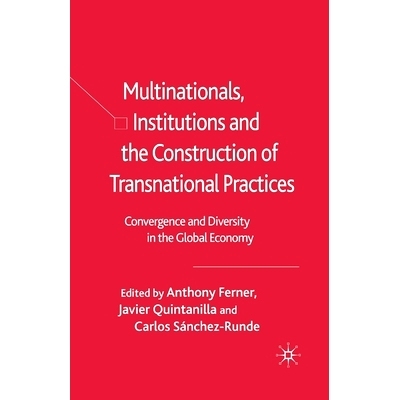 预订 Multinationals, Institutions and the Construction of Transnational Practices: Convergence and Diversity in the Glob