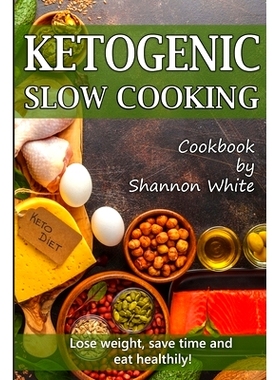 预订 Ketogenic Slow Cooking: Lose Weight, Save Time and Eat Healthily! ( Easy Low-Carb, Crock Pot Recipes): 978170788721