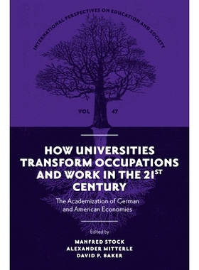 预订 How Universities Transform Occupations and Work in the 21st Century: The Academization of German and American Econo