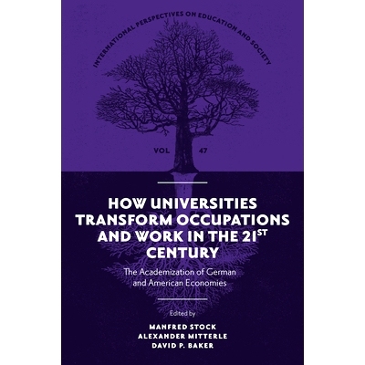 预订 How Universities Transform Occupations and Work in the 21st Century: The Academization of German and American Econo