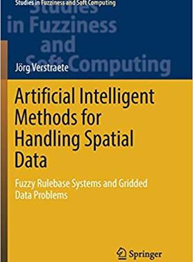 【预售】Artificial Intelligent Methods for Handling Spatial Data: Fuzzy Rulebase Systems and Gridded Data Problems