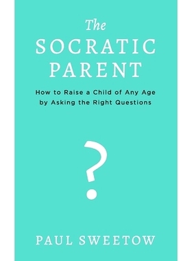 预订 The Socratic Parent: How to Raise Any Aged Child by Asking the Right Questions: 9781070187044