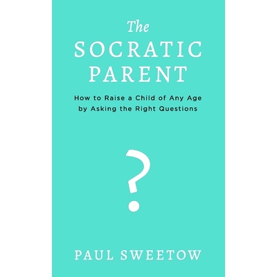 预订 The Socratic Parent: How to Raise Any Aged Child by Asking the Right Questions: 9781070187044