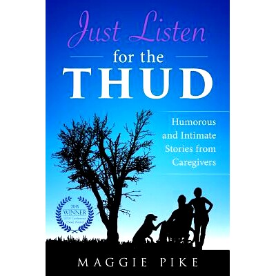 预订 Just Listen for the Thud: Humorous and Intimate Stories from Caregivers: 9780996461122