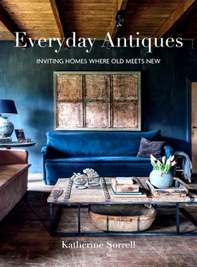 预订 Everyday Antiques: Inviting Homes Where Old Meets New