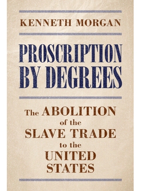 预订 Proscription by Degrees: The Abolition of the Slave Trade to the United States 逐步禁止：美国废除奴隶贸易: 97810095