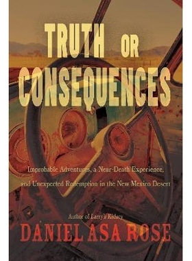 预订 Truth or Consequences: Improbable Adventures, a Near-Death Experience, and Unexpected Redemption in the New Mexico