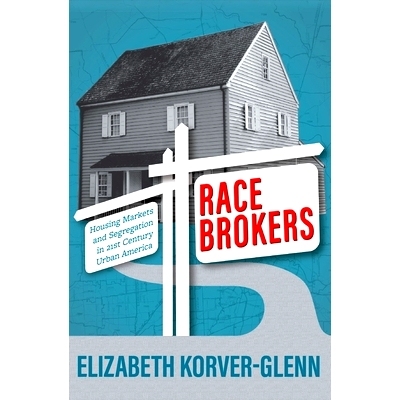 预订 Race Brokers: Housing Markets and Segregation in 21st Century Urban America 种族经纪人：二十一世纪美国城市房产市场