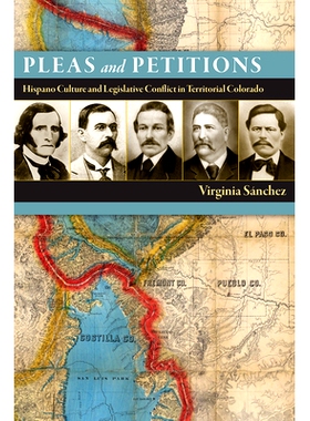 预订 Pleas and Petitions: Hispano Culture and Legislative Conflict in Territorial Colorado: 9781646422364