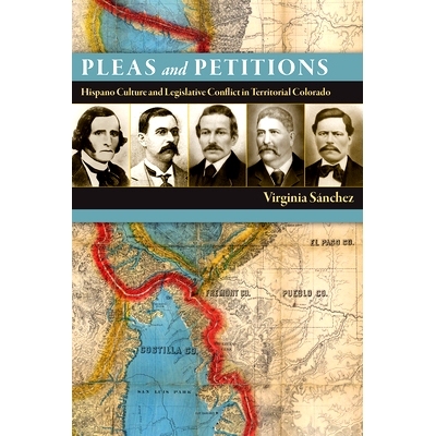 预订 Pleas and Petitions: Hispano Culture and Legislative Conflict in Territorial Colorado: 9781646422364