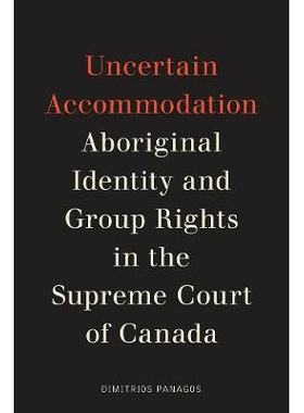 预订 Uncertain Accommodation: Aboriginal Identity and Group Rights in the Supreme Court of Canada 不确定的住宿：加拿大*