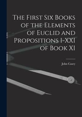 [预订]The First Six Books of the Elements of Euclid and Propositions I-XXI of Book XI 9781015735309