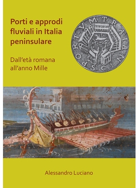 预订 Porti e approdi fluviali in Italia peninsulare: dall’età romana all’anno mille 意大利半岛的河港和码头从罗马时代