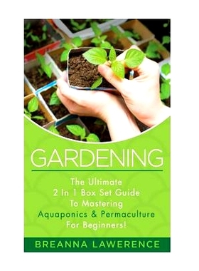 预订 Gardening: The Ultimate 2 in 1 Guide to Mastering Aquaponics and Permaculture!: 9781514785928