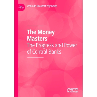 预订 The Money Masters: The Progress and Power of Central Banks *大师：*银行的进步与权力: 9783030400439