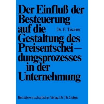 预订 Der Einfluß der Besteuerung auf die Gestaltung des Preisentscheidungsprozesses in der Unternehmung: 9783409500517