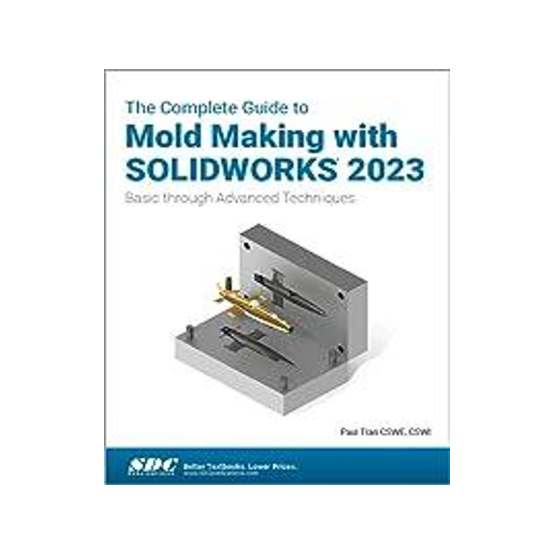 [预订]The Complete Guide to Mold Making with SOLIDWORKS 2023 9781630575649
