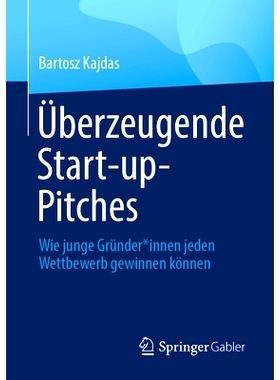 预订 Überzeugende Start-up-Pitches: Wie junge Gründer*innen jeden Wettbewerb gewinnen können: 9783658415730