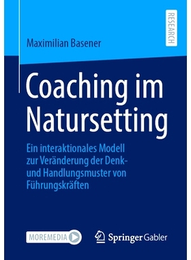 预订 Coaching im Natursetting: Ein interaktionales Modell zur Veränderung der Denk- und Handlungsmuster von Führungskr