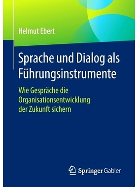预订 Sprache und Dialog als Führungsinstrumente: Wie Gespräche die Organisationsentwicklung der Zukunft sichern Ebert