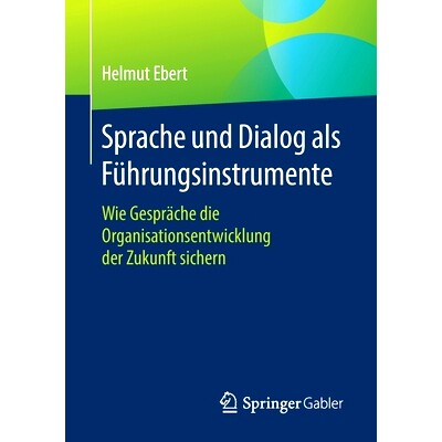 预订 Sprache und Dialog als Führungsinstrumente: Wie Gespräche die Organisationsentwicklung der Zukunft sichern Ebert