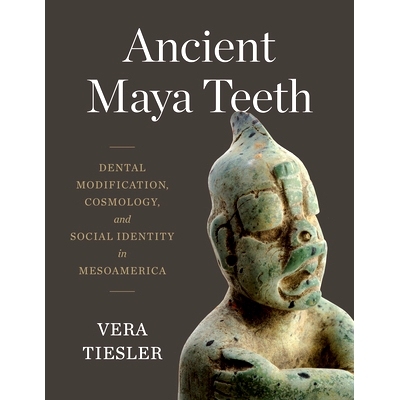预订 Ancient Maya Teeth: Dental Modification, Cosmology, and Social Identity in Mesoamerica 古代玛雅人的牙齿：中美洲的牙