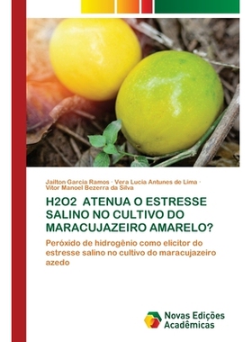 预订 H2o2 Atenua O Estresse Salino No Cultivo Do Maracujazeiro Amarelo?: 9786209106927