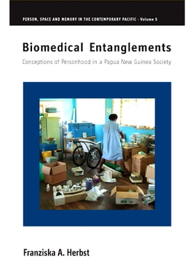 预订 BIOMEDICAL ENTANGLEMENTS: CONCEPTIONS OF PERSONHOOD IN A PAPUA NEW GUINEA SOCIETY 生物医学的纠葛：在巴布亚新几内亚