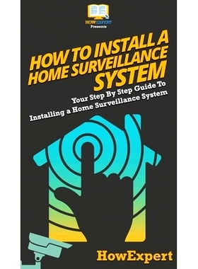 预订 How To Install a Home Surveillance System: Your Step By Step Guide To Installing a Home Surveillance System: 978164