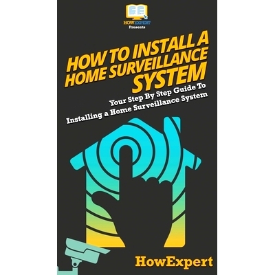 预订 How To Install a Home Surveillance System: Your Step By Step Guide To Installing a Home Surveillance System: 978164