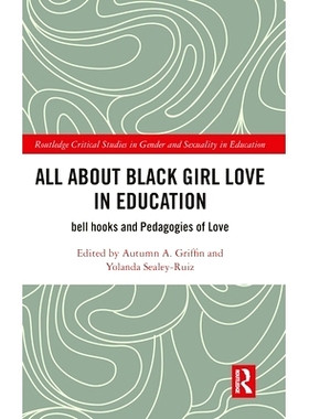 预订 All About Black Girl Love in Education: bell hooks and Pedagogies of Love 黑人女孩与爱的教育：钟状物钩与爱情教育学: