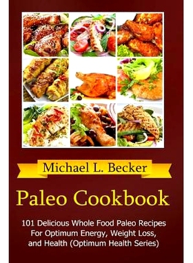 预订 Paleo Cookbook: 101 Delicious Whole Food Paleo Recipes For Optimum Energy, Weight Loss, and Health (Optimum Health